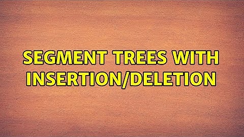 Segment trees with insertion/deletion