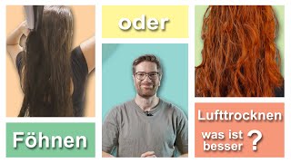 Föhnen oder Lufttrocknen, was ist besser für die Haare?