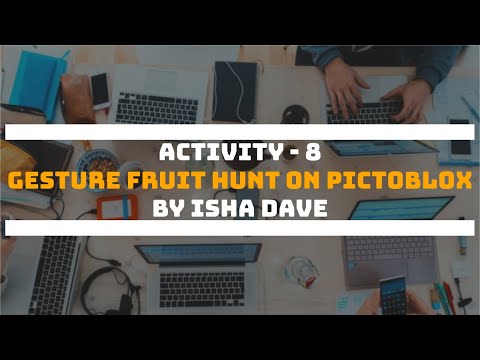 Activity - 8 | Gesture Fruit Hunt using PictoBlox | by Isha Dave