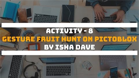 Activity - 8 | Gesture Fruit Hunt using PictoBlox | by Isha Dave