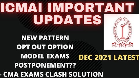 CMA IMPORTANT UPDATES DECEMBER 2021 EXAMS |ICMAI | CMA FINAL INTER |Pattern change |opt out