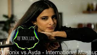 Dj Tonix vs Ayda   International Mashup  2019  Remix