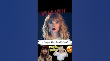Thumbnail of Taylor Swift - I Forgot That You Existed