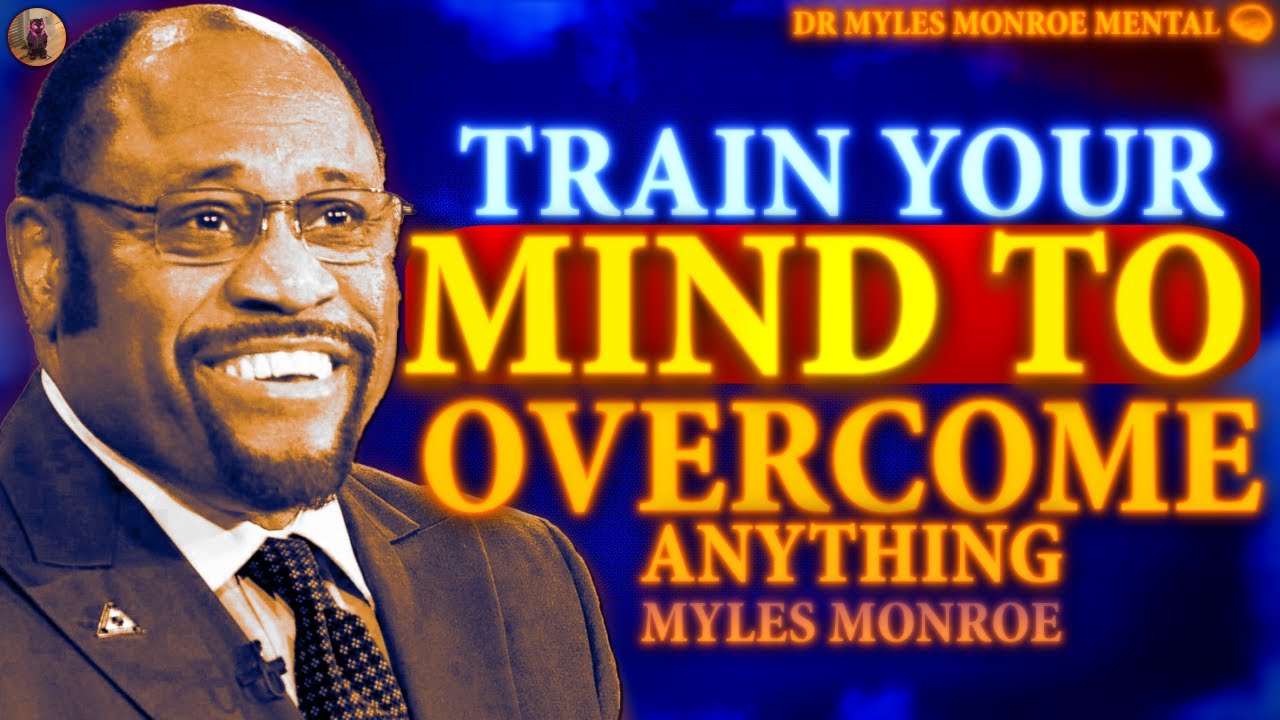 TRAIN YOUR MIND TO OVERCOME ANYTHING 🧠🔥 | Dr Myles Munroe - YouTube