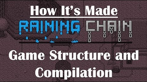 Game Structure and Compilation Overview: How It