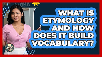 What Is Etymology And How Does It Build Vocabulary? - Lexicon Lounge