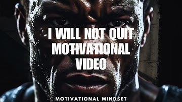 I WILL NOT QUIT - Motivational Video