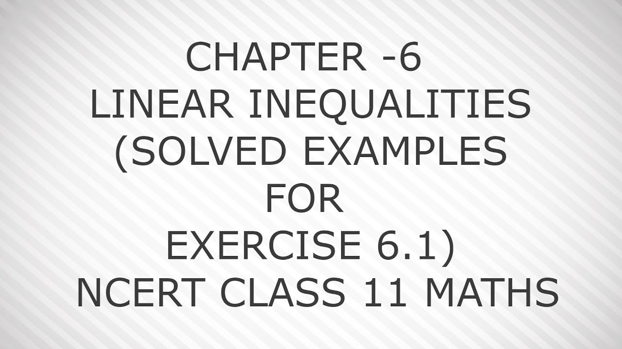 CHAPTER -6 LINEAR INEQUALITIES (SOLVED EXAMPLES FOR EXERCISE 6.1) NCERT ...