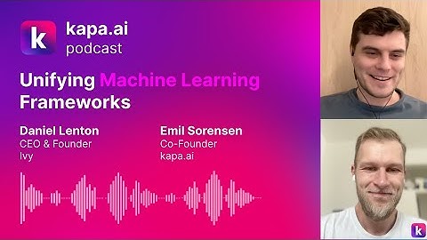 Unifying Machine Learning Frameworks w/ Daniel Lenton - kapa.ai podcast #4