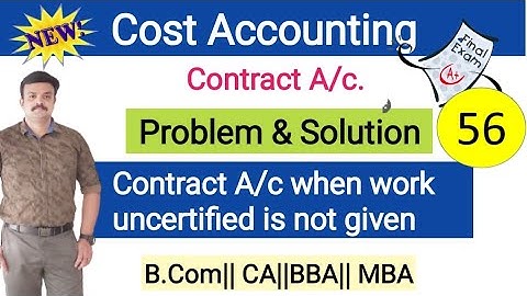 Contract A/c when work uncertified is not given/Problem & Solution/Cost Accounting
