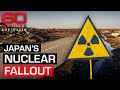 How long will the fallout from the Fukushima nuclear disaster last? | 60 Minutes Australia