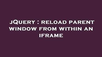 jQuery : reload parent window from within an iframe