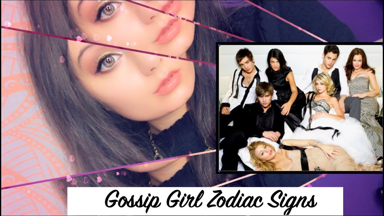 Gossip Girl Zodiacs // It Fits PERFECTLY! YouTube