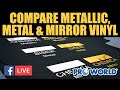 Comparing Metallic, Metal & Mirror Vinyl (Facebook Live 7/13/18)