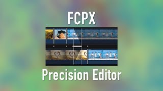 Final Cut Pro X | Mastering the Precision Editor