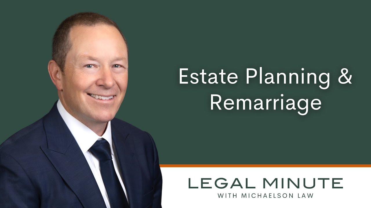 Estate Planning & Remarriage | Legal Minute with Michaelson Law