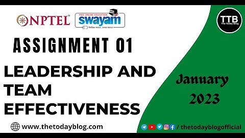 Leadership and Team Effectiveness Assignment 01 Answers | January 2023 |  NPTEL | The Today Blog |