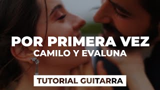 Cómo tocar POR PRIMERA VEZ de Camilo y Evaluna | tutorial guitarra + acordes
