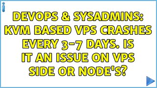 DevOps & SysAdmins: KVM based VPS crashes every 3-7 days. Is it an issue on VPS side or node's? Profile