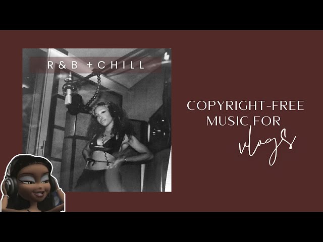 COPYRIGHT FREE MUSIC FOR VLOGS  | Chill R&B Vibes (SZA, HER, Aaliyah + more) class=