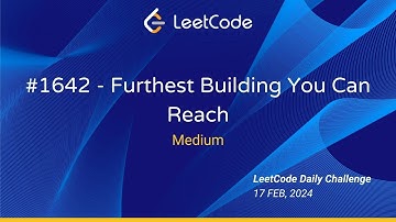 LeetCode Daily Challenge - Feb 17, 2024 | Problem 1642 - Furthest Building You Can Reach