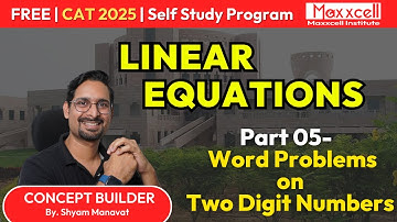 Linear Equations-05 | Word Problems on Two Digit Numbers | CAT 2025 self preparation with Maxxcell