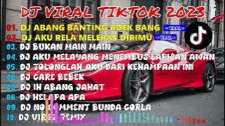 DJ VIRAL TIKTOK TERBARU 2023 || DJ ABANG BANTING ADEK x DJ AKU RELA MELEPAS DIRIMU x  etc...