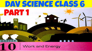 DAV SCIENCE CLASS 6 CHAPTER 10 WORK AND ENERGY PART 1