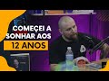 Ele começou a sonhar aos 12 anos