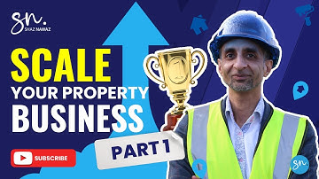 How to Scale Your Property Business: Part 1 | Shaz Nawaz