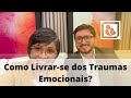 Como Livrar-se dos Traumas Emocionais?