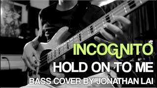 Video thumbnail of "Incognito - Hold On To Me - Jonathan LAI Bass Cover"