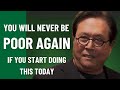 "You Will Never Be Poor Again" | START DOING THIS TODAY!!! By Robert Kiyosaki