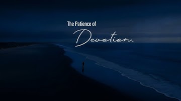 The Patience of Devotion.