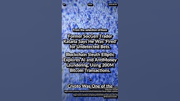 Former SocGen Trader Fired for Undetected Bets. Elliptic AI, AntiMoney Laundering. Crypto AML Risks