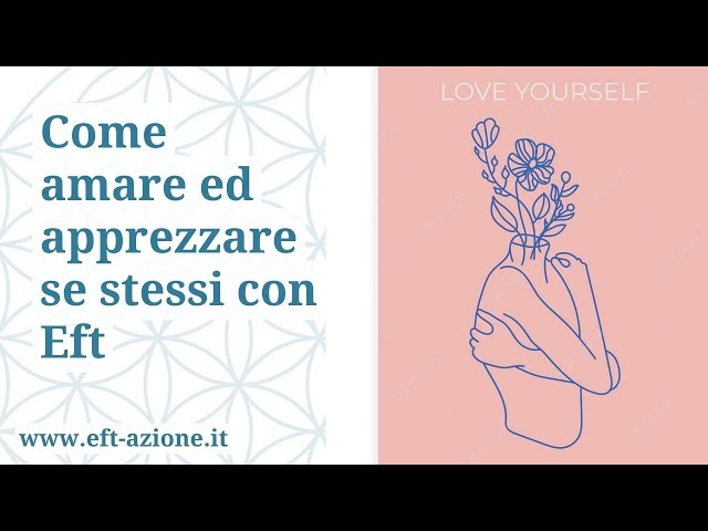 COME AMARE E APPREZZARE SE STESSI CON EFT