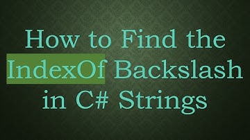 How to Find the IndexOf Backslash in C#  Strings