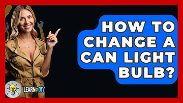 How To Change A Can Light Bulb? - LearnToDIY360.com