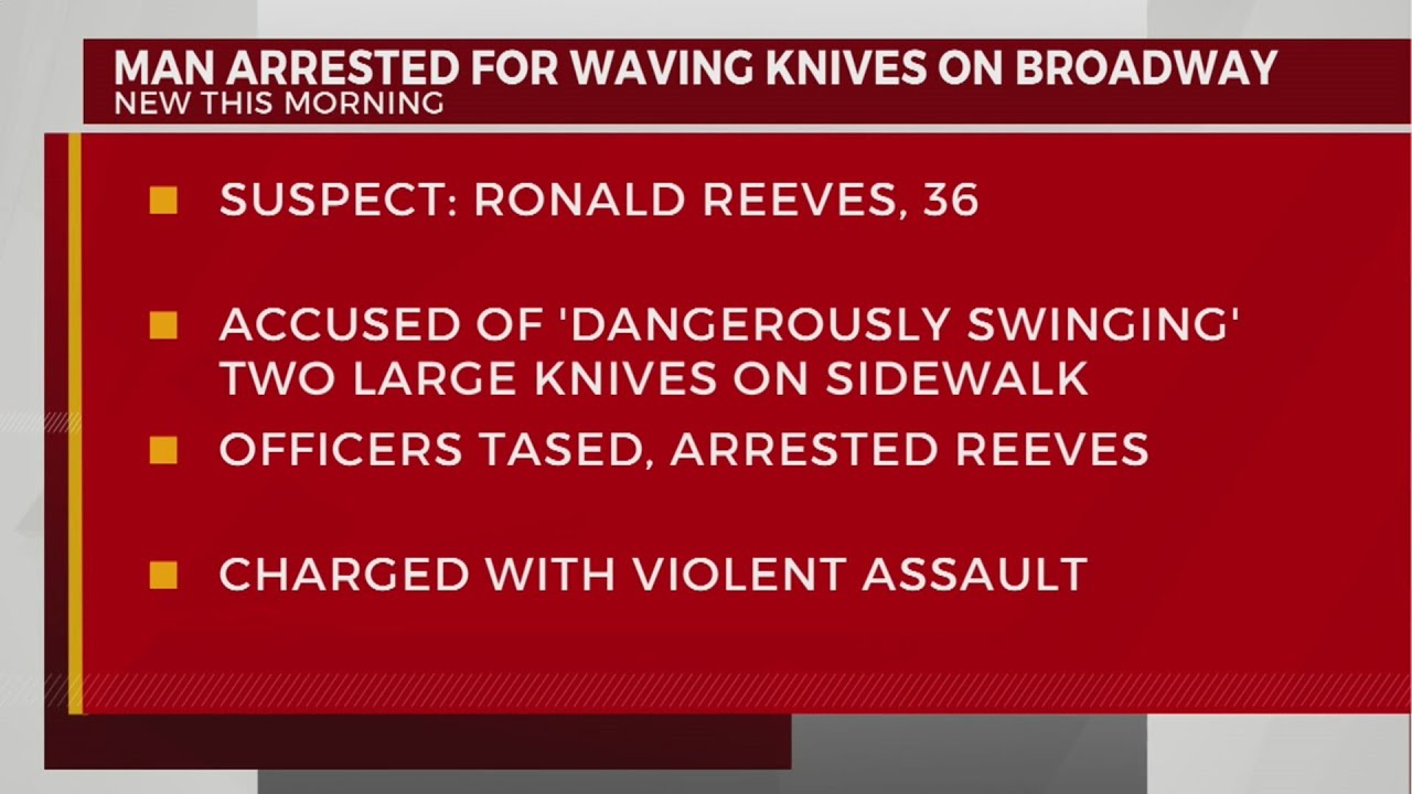 Man arrested for waiving knives on Broadway - YouTube