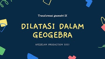 [BELAJAR GEOGEBRA] Dilatasi Transformasi Geometri dalam Geogebra