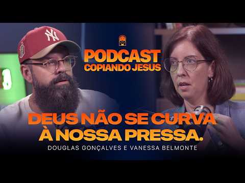 O que Deus produz em nós nos tempos de espera? - Podcast COPIANDO JESUS