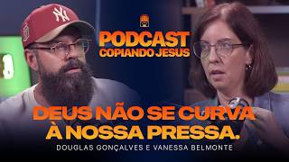 O que Deus produz em nós nos tempos de espera? - Podcast COPIANDO JESUS