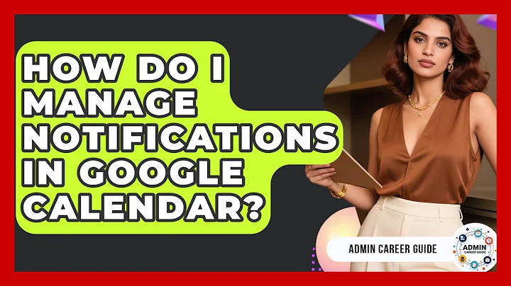 How Do I Manage Notifications In Google Calendar? - Admin Career Guide