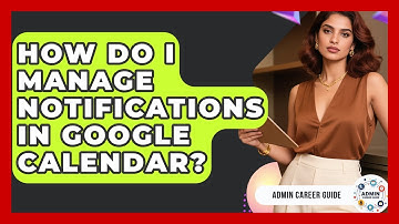 How Do I Manage Notifications In Google Calendar? - Admin Career Guide
