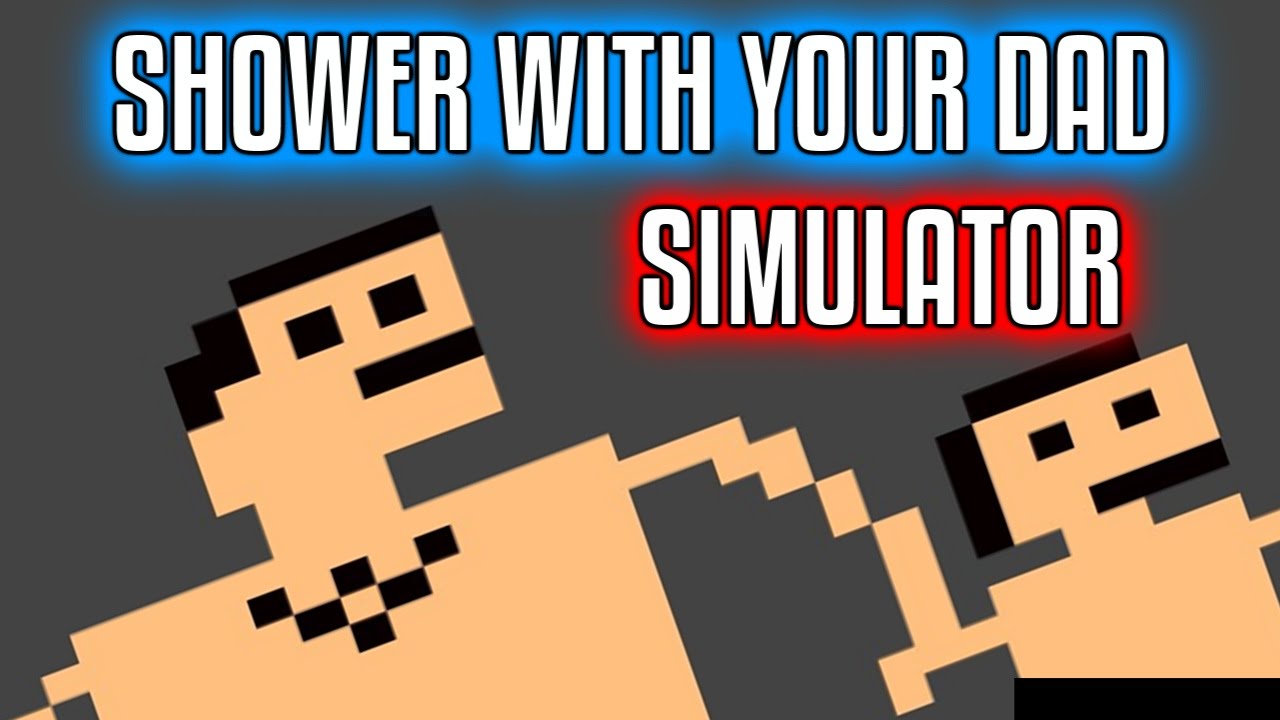 shower-with-your-dad-simulator-youtube