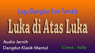 LUKA DI ATAS LUKA, Dangduut Lawas Album Evie Tamala, Cover By Selly