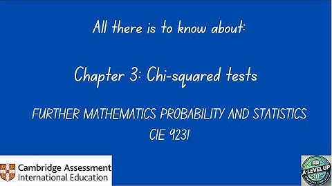 All there is to know about Chi-squared tests CIE Further Math 9231