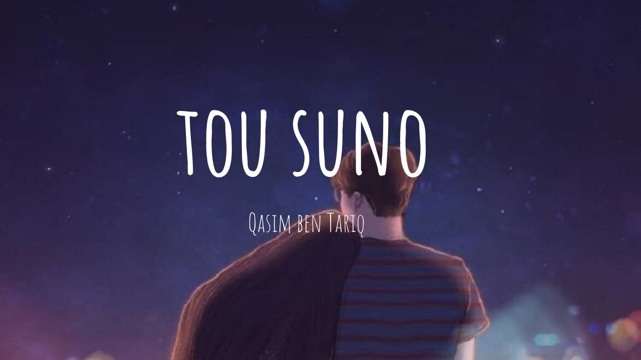 Tou Suno LYRICS   Qasim ben Tariq