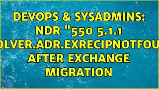 DevOps & SysAdmins: NDR "550 5.1.1 Resolver.adr.ExRecipNotFound" after exchange migration
