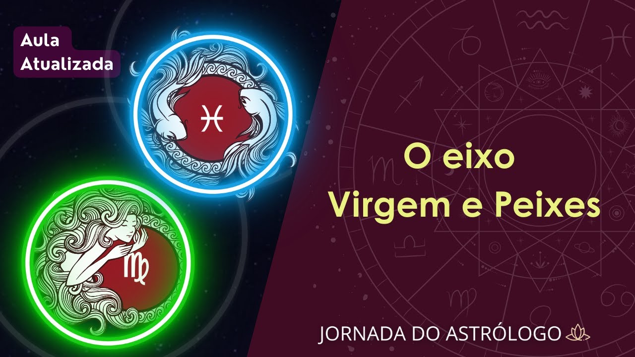 ♍ ♓ CURSO GRÁTIS DE ASTROLOGIA: Eixo dos Signos Virgem e Peixes - YouTube